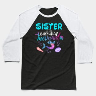 Sister Of The Birthday Mermaid Matching Family Baseball T-Shirt